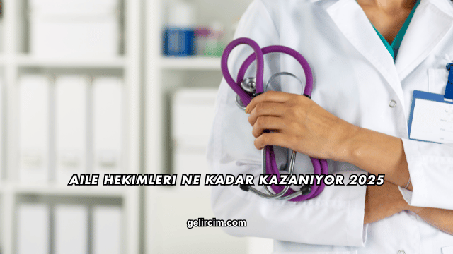 Aile Hekimleri Ne Kadar Kazanıyor 2025