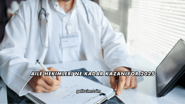 Aile Hekimleri Ne Kadar Kazanıyor 2025