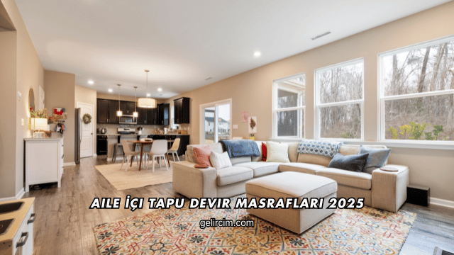 Aile İçi Tapu Devir Masrafları 2025