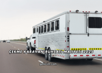 Çekme Karavan Ruhsatı Maliyeti 2025
