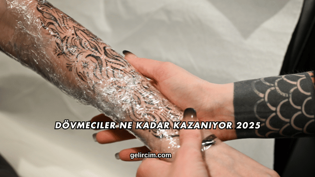 Dövmeciler Ne Kadar Kazanıyor 2025