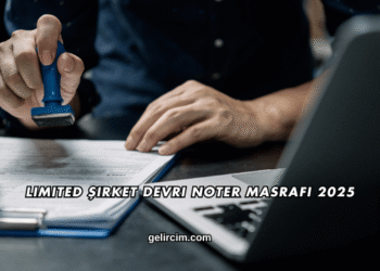 Limited Şirket Devri Noter Masrafı 2025
