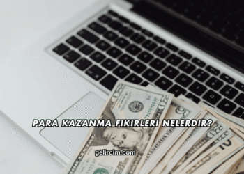 Para Kazanma Fikirleri Nelerdir?