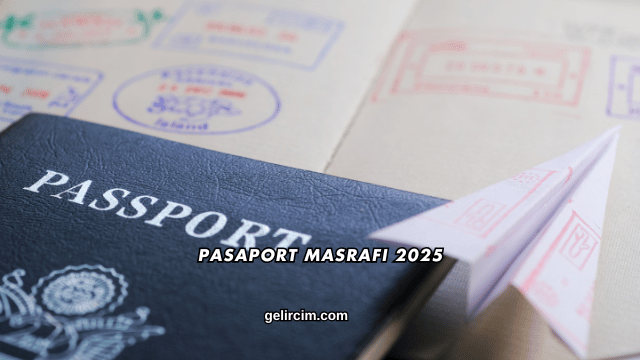 Pasaport Masrafı 2025