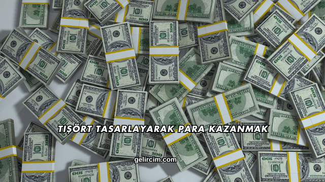 Tişört Tasarlayarak Para Kazanmak