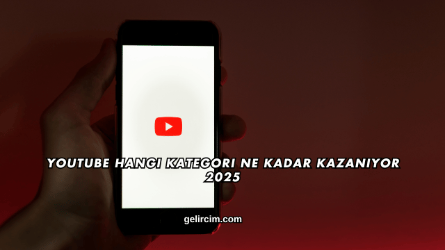 Youtube Hangi Kategori Ne Kadar Kazanıyor 2025